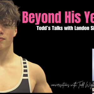 Beyond His Years: Todd’s Talks With Landon Sidun